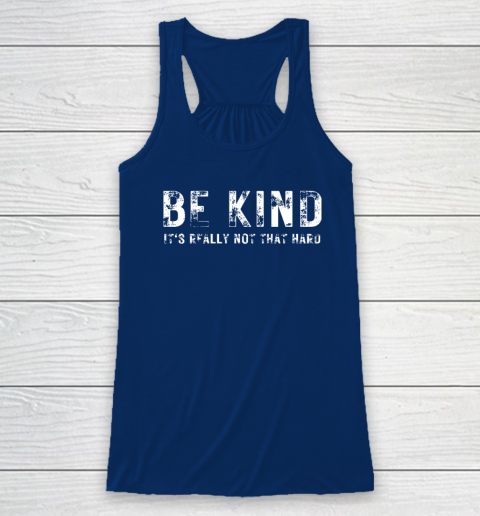 Be Kind It's Really Not That Hard Racerback Tank 4