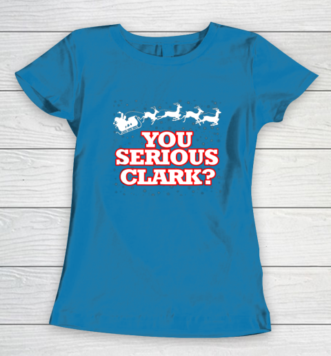 Christmas Vacation You Serious Clark Women's T-Shirt 6