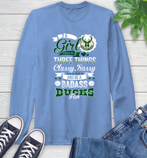 Milwaukee Bucks NBA A Girl Should Be Three Things Classy Sassy And A Be Badass Fan Long Sleeve T-Shirt 12