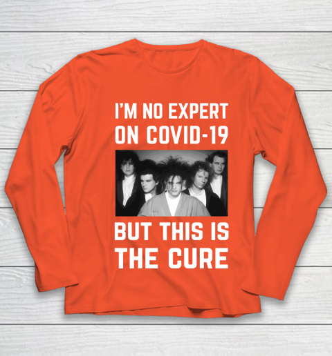 The Cure Tshirt Im No Expert On Covid 19 But This Is The Cure Youth Long Sleeve 3