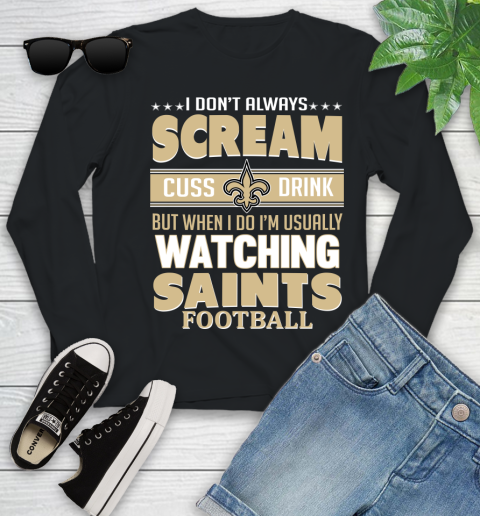 New Orleans Saints NFL Football I Scream Cuss Drink When I'm Watching My Team Youth Long Sleeve