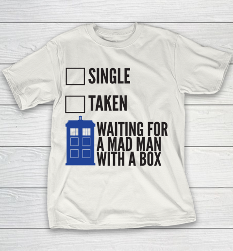Doctor Who Shirt SINGLE TAKEN WAITING FOR A MAD MAN WITH A BOX Fitted Youth T-Shirt
