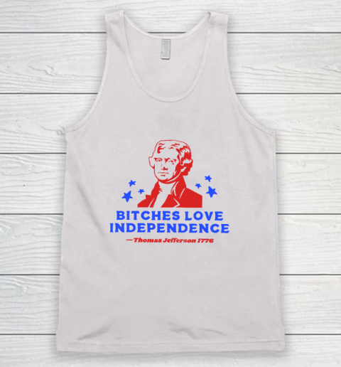 Bitches Love Independence Funny Founding Fathers 4th of July Tank Top