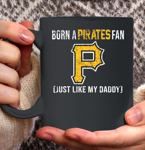 MLB Baseball Pittsburgh Pirates Loyal Fan Just Like My Daddy Shirt Ceramic Mug 11oz