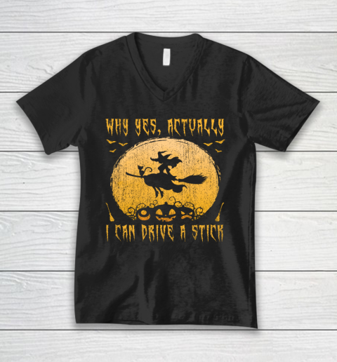 Why Yes Actually I Can Drive A Stick Shirt Halloween Gift V-Neck T-Shirt