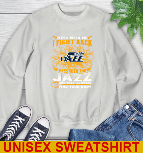 NBA Basketball Utah Jazz Mess With Me I Fight Back Mess With My Team And They'll Never Find Your Body Shirt Sweatshirt 5