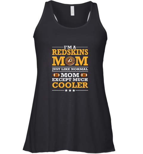 I'm A Redskins Mom Just Like Normal Mom Except Cooler NFL Racerback Tank