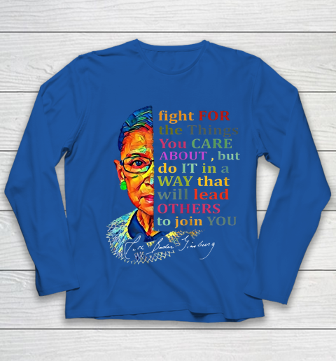 Awesome Ruth Bader Ginsburg Fight For The Things You Care Youth Long Sleeve 7