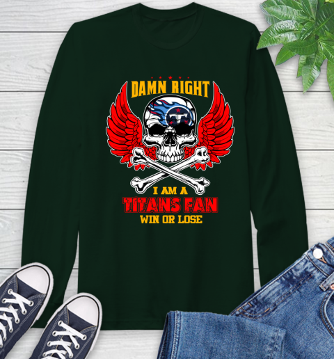 NFL Damn Right I Am A Tennessee Titans Win Or Lose Skull Football Sports Long Sleeve T-Shirt 7