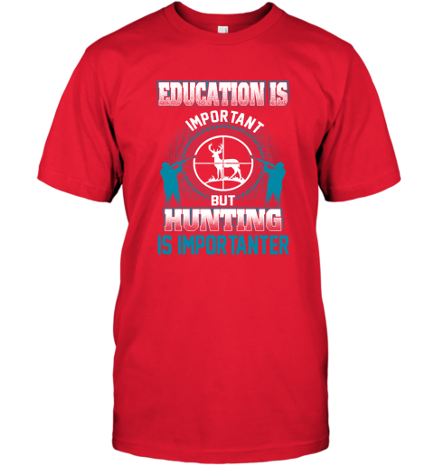 Education Is Important But Hunting Is Importanter T-Shirt 5