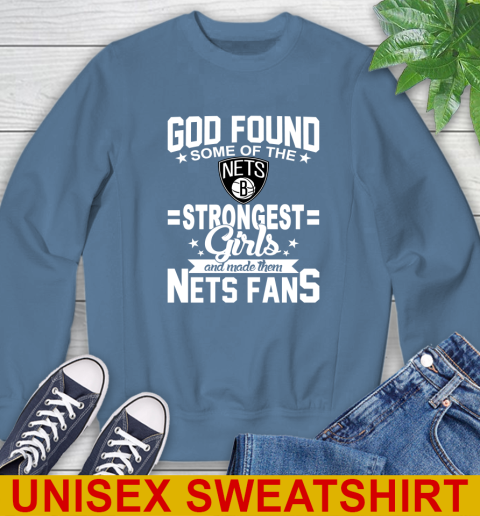 Brooklyn Nets NBA Basketball God Found Some Of The Strongest Girls Adoring Fans Sweatshirt 10