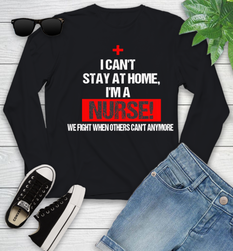 Nurse Shirt I Can't Stay At Home I'm a Nurse We Fight When Anymore T Shirt Youth Long Sleeve