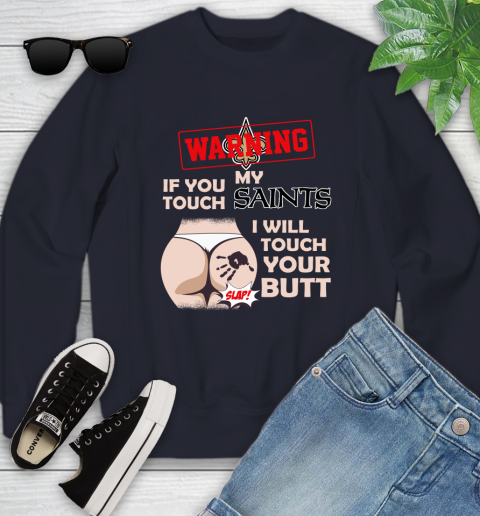 New Orleans Saints NFL Football Warning If You Touch My Team I Will Touch My Butt Youth Sweatshirt 2
