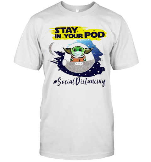 Baby Yoda Face Mask Stay In Your Pod #Social Distancing T-Shirt