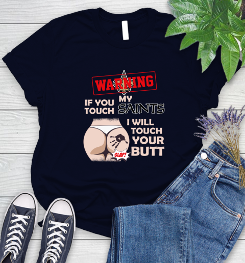 New Orleans Saints NFL Football Warning If You Touch My Team I Will Touch My Butt Women's T-Shirt 2