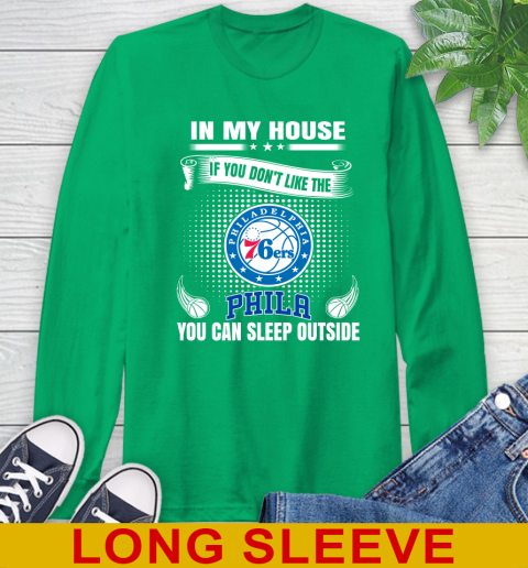 Philadelphia 76ers NBA Basketball In My House If You Don't Like The  76ers You Can Sleep Outside Shirt Long Sleeve T-Shirt 8