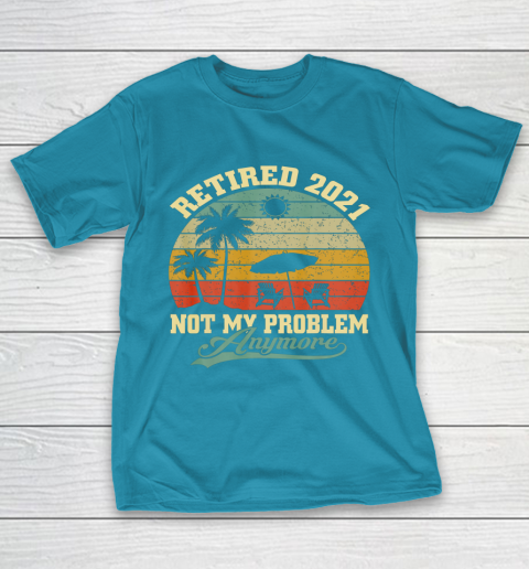 Retired 2021 Not My Problem Anymore Retro Funny Retirement T-Shirt 7