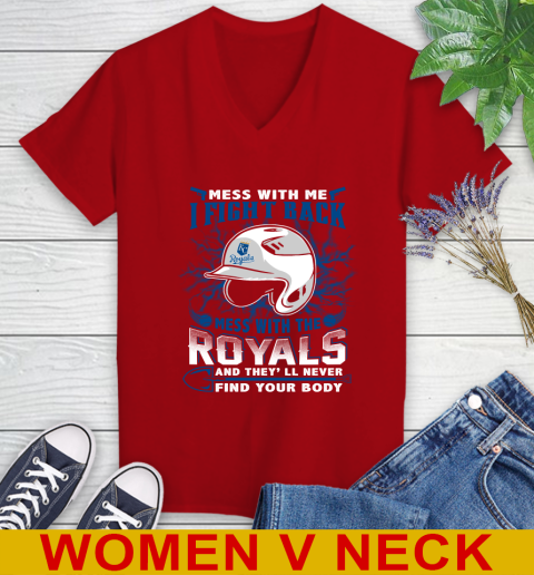 MLB Baseball Kansas City Royals Mess With Me I Fight Back Mess With My Team And They'll Never Find Your Body Shirt Women's V-Neck T-Shirt 10