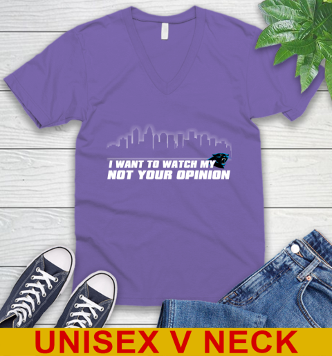 Carolina Panthers NFL I Want To Watch My Team Not Your Opinion V-Neck T-Shirt 8