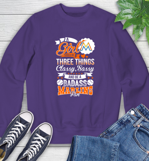 Miami Marlins MLB Baseball A Girl Should Be Three Things Classy Sassy And A Be Badass Fan Sweatshirt 4