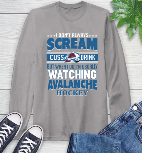 Colorado Avalanche NHL Hockey I Scream Cuss Drink When I'm Watching My Team Long Sleeve T-Shirt 6