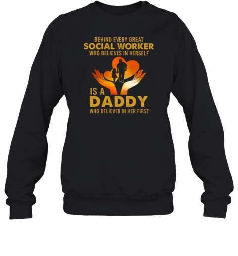 Behind Every Great Social Worker Who Believes In Herself Is A Daddy Who Believed In Her First Sweatshirt