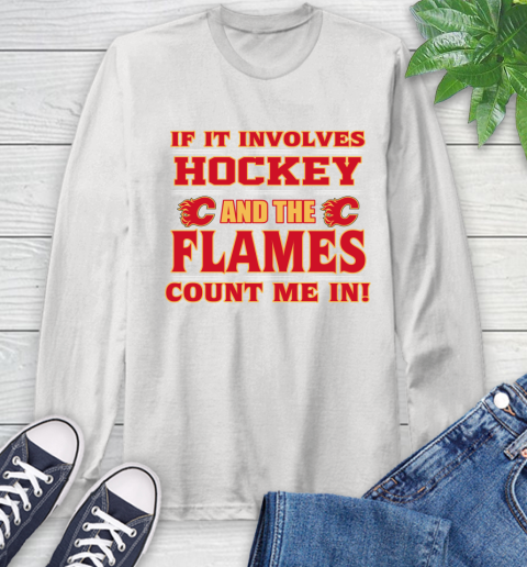 NHL If It Involves Hockey And The Calgary Flames Count Me In Sports Long Sleeve T-Shirt