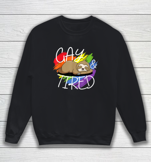 Gay and Tired Funny LGBT Sloth Rainbow Pride Sweatshirt