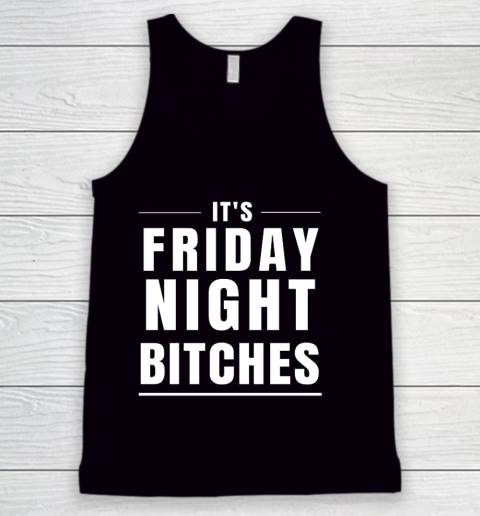 It s Friday Night Bitches Funny Party Tank Top