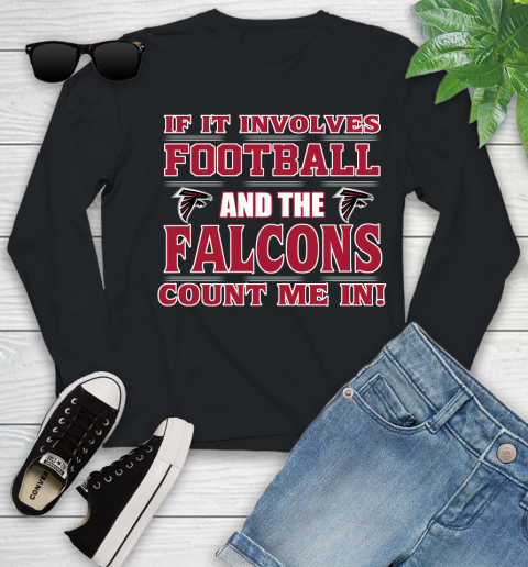NFL If It Involves Football And The Atlanta Falcons Count Me In Sports Youth Long Sleeve 2