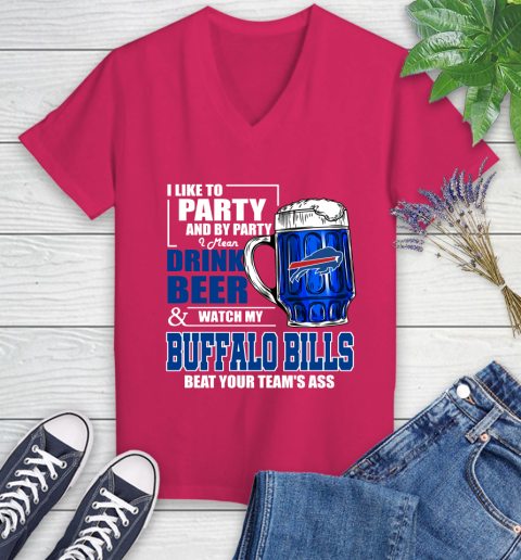 NFL I Like To Party And By Party I Mean Drink Beer and Watch My Buffalo Bills Beat Your Team's Ass Football Women's V-Neck T-Shirt 9