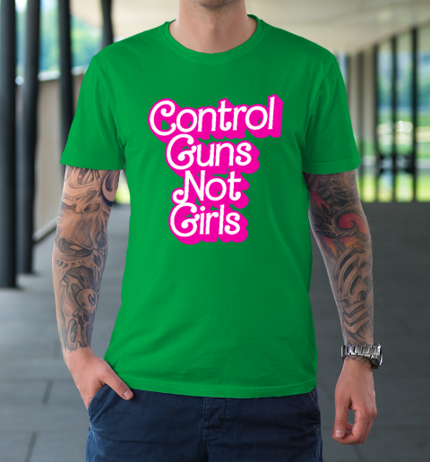Control Guns Not Girls Womens Rights Feminist T-Shirt 5