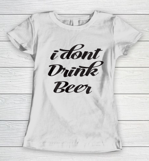 Funny White Lie Quotes I don't Drink Beer Women's T-Shirt
