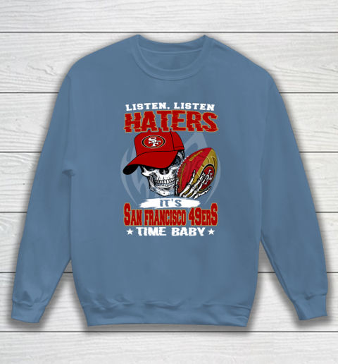 Listen Haters It is 49ERS Time Baby NFL Sweatshirt 6