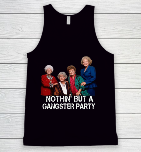 Golden Girls Shirt Bff Tee Best Friends  Nothin' But A Gangter Party Tank Top