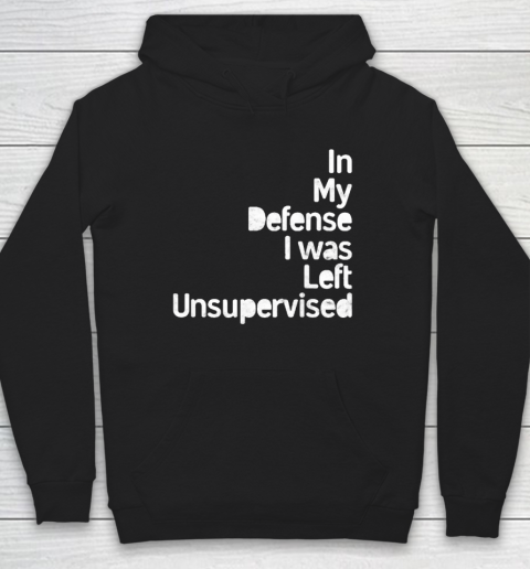 Funny In My Defense I Was Left Unsupervised (2) Hoodie