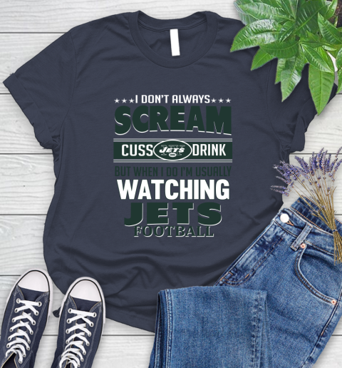 New York Jets NFL Football I Scream Cuss Drink When I'm Watching My Team Women's T-Shirt 14