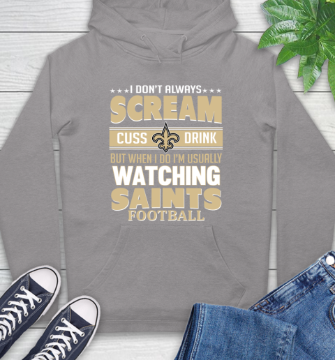 New Orleans Saints NFL Football I Scream Cuss Drink When I'm Watching My Team Hoodie 6