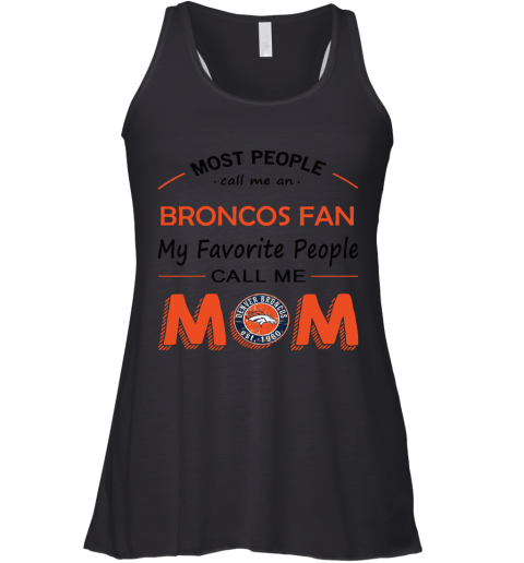 Most People Call Me Denver Broncos Fan Football Mom Racerback Tank