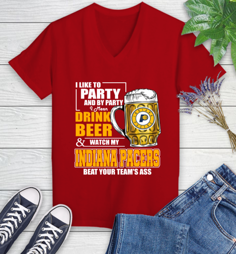 NBA Drink Beer and Watch My Indiana Pacers Beat Your Team's Ass Basketball Women's V-Neck T-Shirt 11
