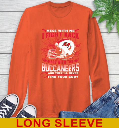 NFL Football Tampa Bay Buccaneers Mess With Me I Fight Back Mess With My Team And They'll Never Find Your Body Shirt Long Sleeve T-Shirt 4