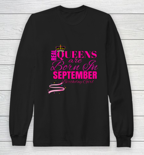 Real Queens Born In September Bday Girl TShirt Party Outfit Long Sleeve T-Shirt