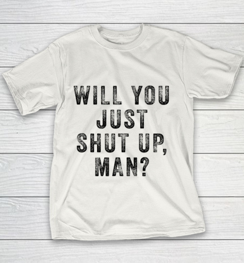 Will you just shut up man Joe Biden Quote Youth T-Shirt