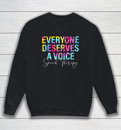 Tie Dye Everyone Deserves Voice Speech Language Pathologist Sweatshirt
