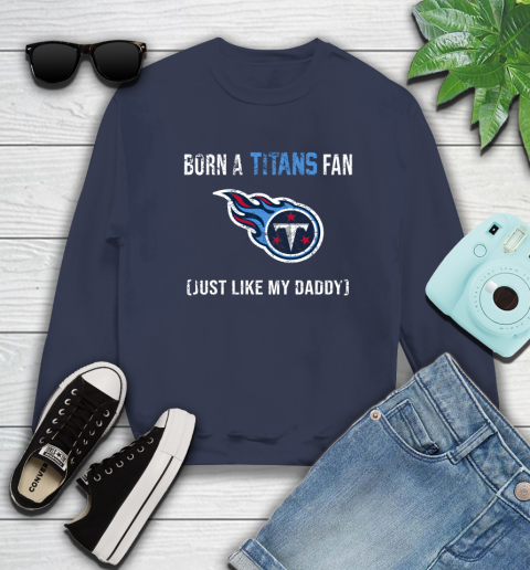 NFL Tennessee Titans Football Loyal Fan Just Like My Daddy Shirt Sweatshirt 2