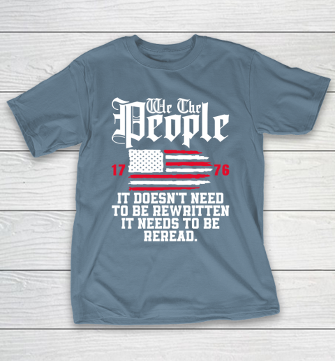 We The People It Doesn't Need To Be Rewritten It Needs To Be Reread , Celebrate 4th Of July T-Shirt 6