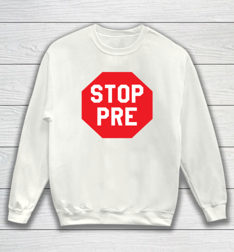 Stop Pre Shirt  Marathon Running Legend Runner Sweatshirt