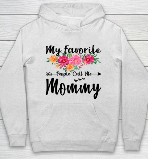 Womens My Favorite People Call Me Mommy Mother s Day Hoodie