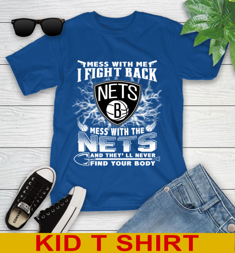 NBA Basketball NBA Basketball Brooklyn Nets Mess With Me I Fight Back Mess With My Team And They'll Never Find Your Body Shirt Youth T-Shirt 10