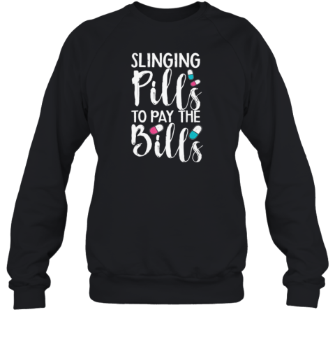 Slinging Pills To Pay The Bills Pharmacy Tech Sweatshirt